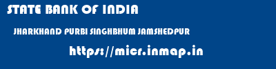 STATE BANK OF INDIA  JHARKHAND PURBI SINGHBHUM JAMSHEDPUR   micr code